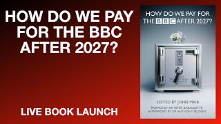 How Do We Pay For The BBC After 2027  Live Book Launch [upl. by Aihsetal930]