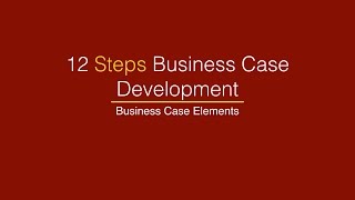 12 Steps Business Case Development  Business Case Elements [upl. by Hultin]