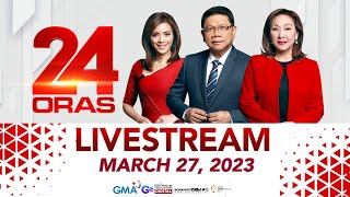 24 Oras Livestream March 27 2023  Replay [upl. by Ahsienak]