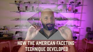 How the American Faceting Technique Developed Pt1 [upl. by Tchao]