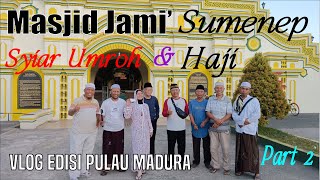 SYIAR UMROH  Masjid Jami Sumenep  Krucil Aliston  Part 2 [upl. by Stent239]