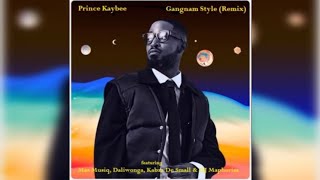 Prince Kaybee – Gangnam Style Remix ft Mas Musiq Daliwonga Kabza De Small amp DJ Maphorisa [upl. by Mervin434]