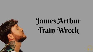 James Arthur  Train Wreck Lirik Lagu [upl. by Nylahsoj]