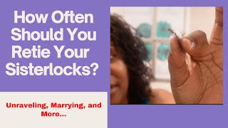 How Often Should You Retie Your Sisterlocks  How long is too long [upl. by Bej]