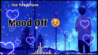 Mood Off 😥💔 Mashup🥺Sad Song  Song  Popular Music  Non Stop Love Mashup  Use Headphone 🎧 [upl. by Rodgers346]