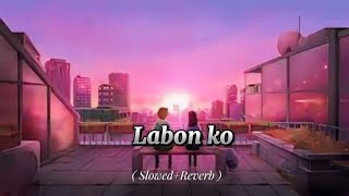 Labon Ko  Slowed  Reverb   KK [upl. by Su]