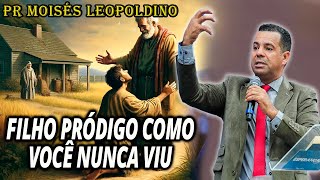 FILHO PRÓDIGO COMO VOCÊ NUNCA VIU  Pastor Moisés Leopoldino 2024 Pregação Evangélica 2024 [upl. by Abby286]