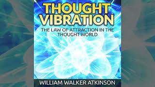 Thought Vibration  The Law of Attraction in the Thought World Full Audiobook  William Atkinson [upl. by Aloiv]