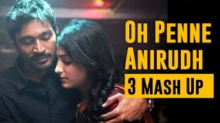 Oh Penne  Anirudh  3 Mash Up [upl. by Hecker]