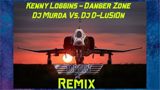 Top Gun Danger Zone REMIX Dj DLuSiOn amp Dj Murda Kenny Loggins 2023 [upl. by Ahsauqram]