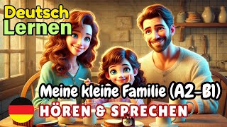 Meine kleine Familie A2B1  Deutsch Lernen  Hören amp Sprechen  Geschichte amp Wortschatz [upl. by Ymmac]