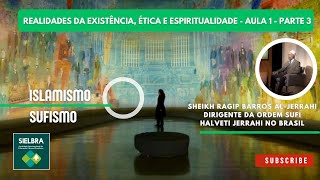 Realidades da existência ética e espiritualidade  Sheikh Ragip Barros AlJerrahi  Aula 1 Parte 3 [upl. by Mikaela]