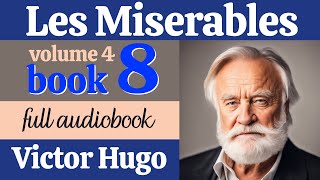 Les Misérables by Victor Hugo  Volume 4 Book 8  English Full Audiobook  Classic Literature [upl. by Mastic]