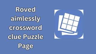 Roved aimlessly crossword clue Puzzle Page [upl. by Haim347]