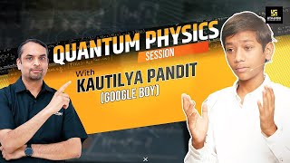 Quantum Physics Made Easy  Session By Saurabh Tiwari Sir With Kautilya Pandit Google Boy [upl. by Jenkel]