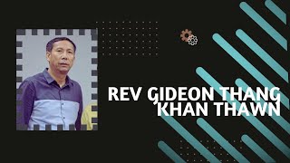 Rev Gideon Thang Khan Thawn [upl. by Ytiak845]