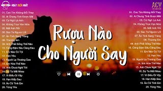 Rượu Nào Dành Cho Người Say  Con Tim Không Đổi Thay Bình Minh Ơi Dậy Chưa  LK Nhạc Trẻ Nhẹ Nhàng [upl. by Ingles571]