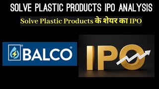 Solve Plastic Products IPO Analysis  Balco IPO  Investor Goals [upl. by Olsewski]