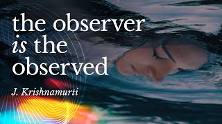 The Observer is the Observed  Krishnamurti [upl. by Langdon140]