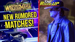 NEW RUMORED WRESTLEMANIA 34 MATCHES Undertaker Asked About RETURN  The Round Up 256 [upl. by Mailli]