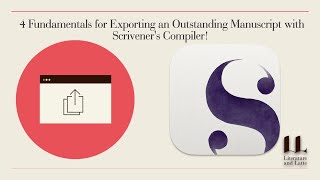 2023 4 Fundamentals for Exporting an Outstanding Manuscript with Scriveners Compiler Webinar [upl. by Frangos782]