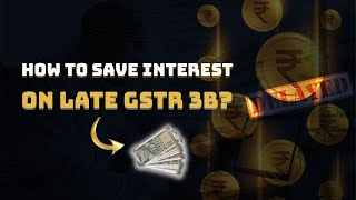 How To Save Interest On Delayed Filing Of GSTR 3B GST GSTR 3B Late  Rule 88B Amendment Section 50 [upl. by Arrais181]