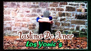 Los Yonic´s  Lastima De Amor quotLETRAquot  Emiliano Sticlerck [upl. by Leimad851]