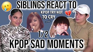 Siblings react to SADDEST KPOP MOMENTS try not to cry  12 REACTION🥺😢 [upl. by Oiramej]