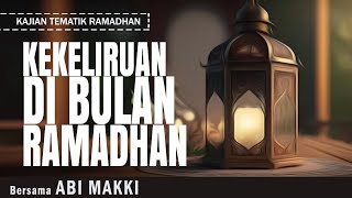 KEKELIRUAN DI BULAN RAMADHAN  Bersama ABI MAKKI [upl. by Analos]