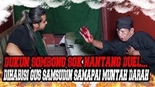 GUS SAMSUDIN HAJAR HABIS KI SUKMO DRAJAT PENANTANG DUEL SANTET [upl. by Kerry730]