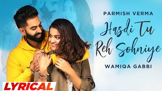 Hasdi Tu Reh Sohniye Lyrical  Parmish Verma  Goldy  Wamiqa Gabbi  Latest Punjabi Songs 2023 [upl. by Olim]