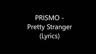 PRISMO  Pretty Stranger  lyrics [upl. by Aicxela825]