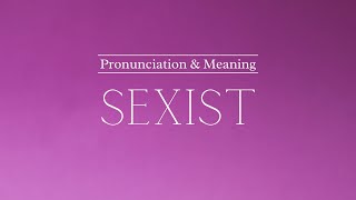 How to Pronounce Sexist  British Pronunciation amp Meaning [upl. by Aihsiek]