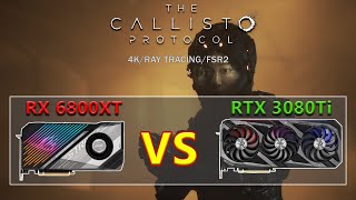 The Callisto Protocol 4K RX 6800XT VS RTX 3080Ti  Ray Tracing  FSR2 [upl. by Enilrek]