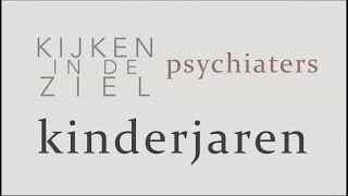 Kijken in de Ziel  Psychiaters 3  Kinderjaren [upl. by Anstice]