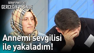 Annemi Sevgilisi ile Yakaladım  Gerçeğin Peşinde [upl. by Alimaj]