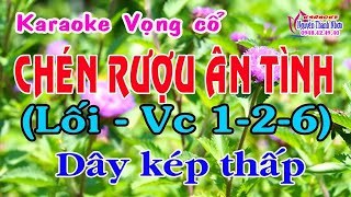 Karaoke vọng cổ CHÉN RƯỢU ÂN TÌNH  DÂY KÉP THẤP [upl. by Laforge]