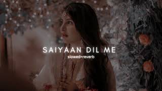 saiyaan Dil me slowed reverb song [upl. by Aipmylo]