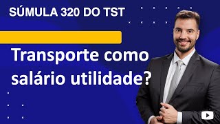 Súmula 320 TST  transporte como utilidade não salarial [upl. by Hubey207]