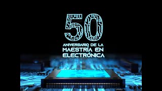 50 Aniversario de la maestría en Electrónica [upl. by Red]