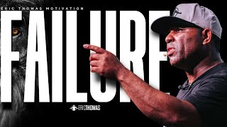 Eric Thomas  FAILURE  Best Motivational Video Speech for Success Students amp Entrepreneurs [upl. by Eustashe537]