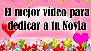 El mejor video para dedicar a tu Novia Pensamientos lindos para alguien especial Tiene un hermoso me [upl. by Leone]