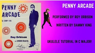 Penny Arcade by Roy Orbison Ukulele Tutorial in C Major [upl. by Aerdnek]