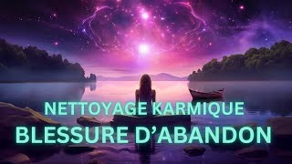 BLESSURE DABANDON  Nettoyage mémoire karmique  Karma  Vie antérieure  Blessure dâme [upl. by Anavoj]