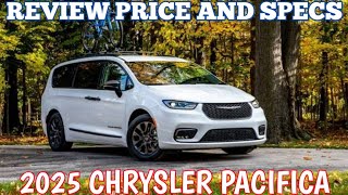 New 2025 Chrysler Pacifica  Review Price And Specs [upl. by Naihtniroc456]