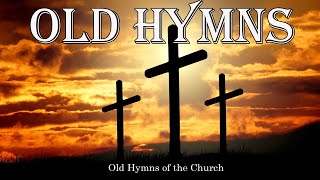 Old Hymns of the Church  Hymns Beautiful  Relaxing [upl. by Oneil]