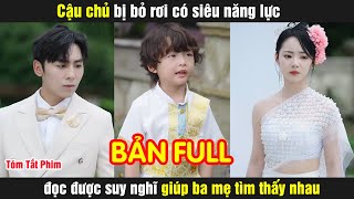 Cậu chủ bị bỏ rơi có siêu năng lực đọc được suy nghĩ giúp ba mẹ tìm thấy nhau [upl. by Graybill]