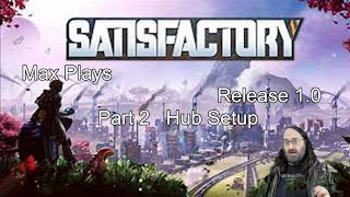 Max plays Satisfactory Release 10 Part 2 [upl. by Tirzah]