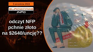 Surowcowe info 5 września 2024 – odczyt NFP pchnie złoto na 2640uncję [upl. by Layod]