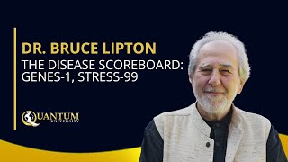 Dr Bruce Lipton  The Disease Scoreboard Genes1 Stress99  Quantum University [upl. by Caswell]